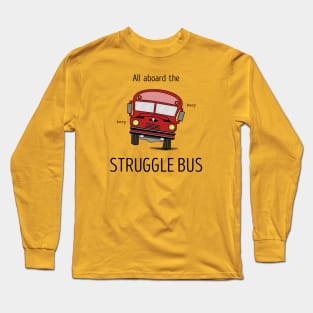 All Aboard The Struggle Bus Long Sleeve T-Shirt